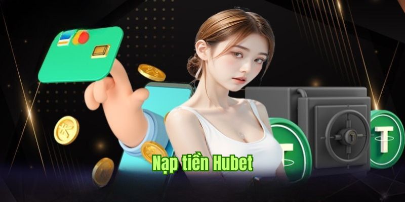 Nạp Tiền Hubet