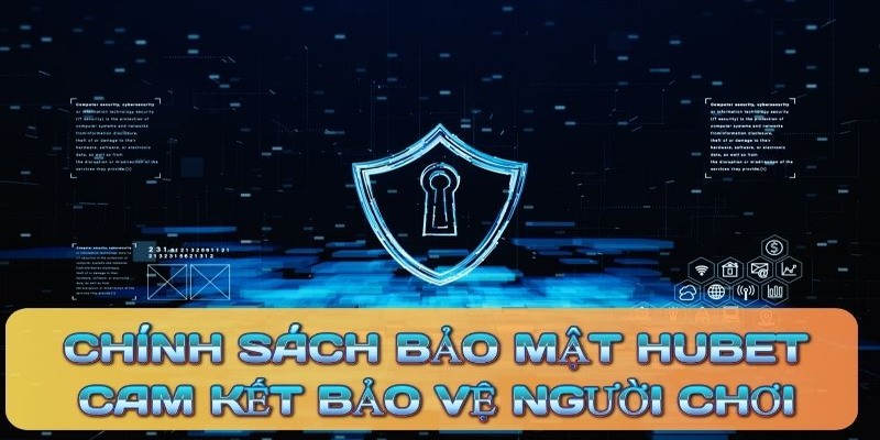 Tìm hiểu đôi nét về chính sách bảo mật HUBET